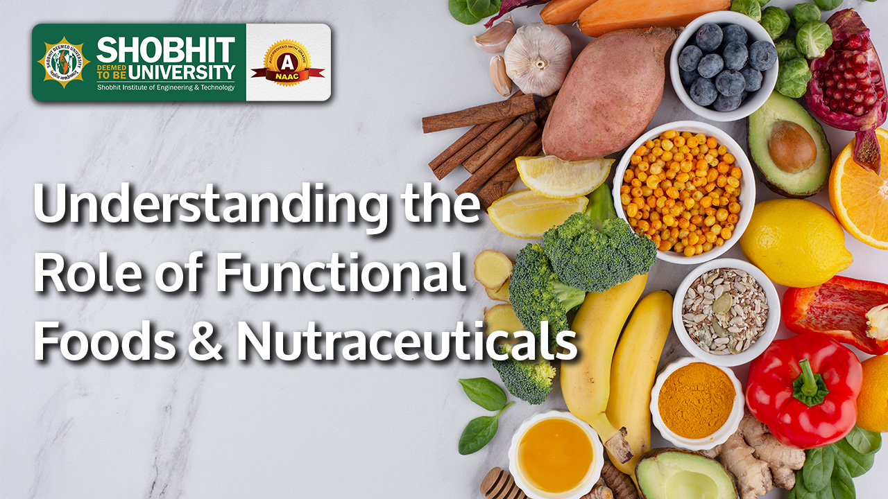 Understanding the Role of Functional Foods and Nutraceuticals